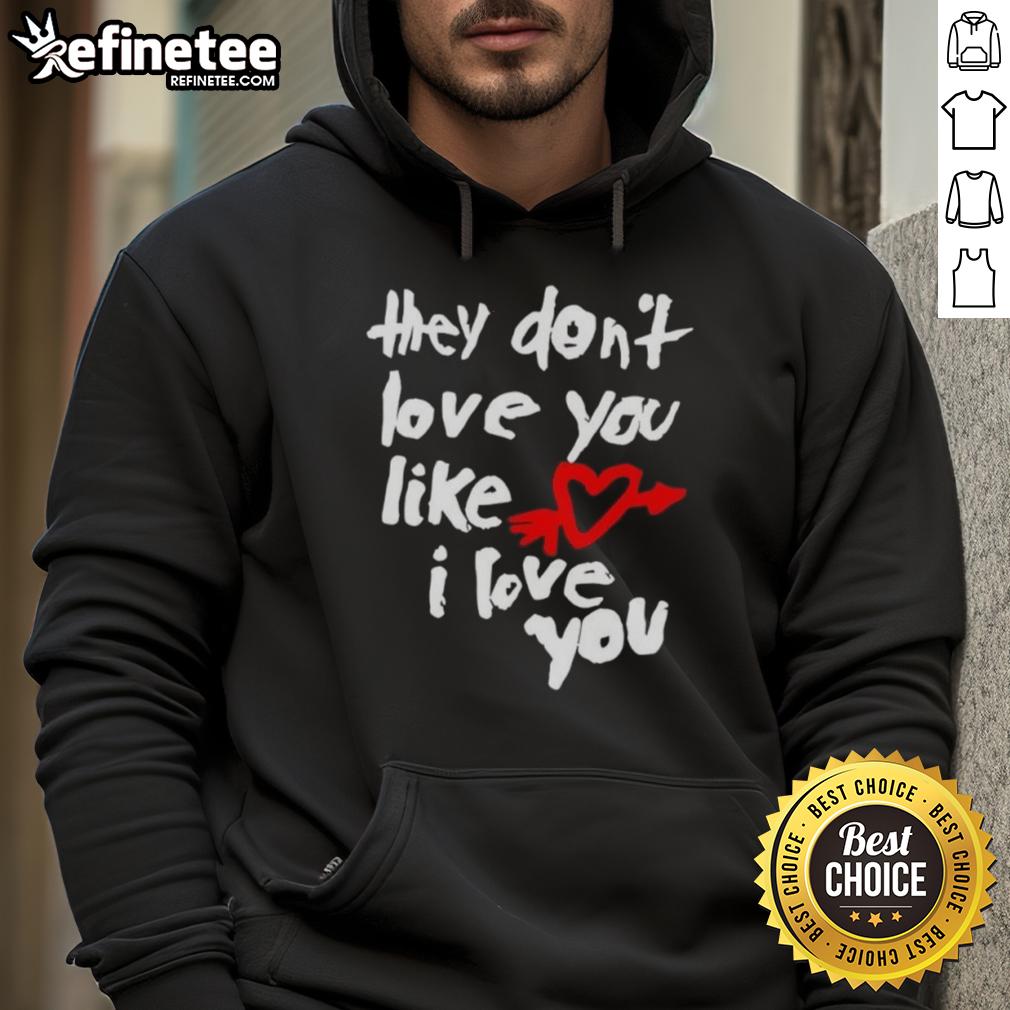 Good They Don'T Love You Like I Love You Hoodie Good They Don't Love You Like I Love You hoodie featuring bold text design on a cozy black sweatshirt.