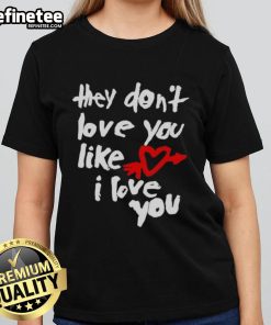 Good They Dont Love You Like I Love You Ladies Tee featuring stylish design and trendy typography for casual wear.