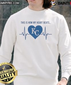 Alt Text: Kansas City Royals sweatshirt with 'Good-This-Is-How-My-Heart-Beats' design, perfect for fans and game day wear.