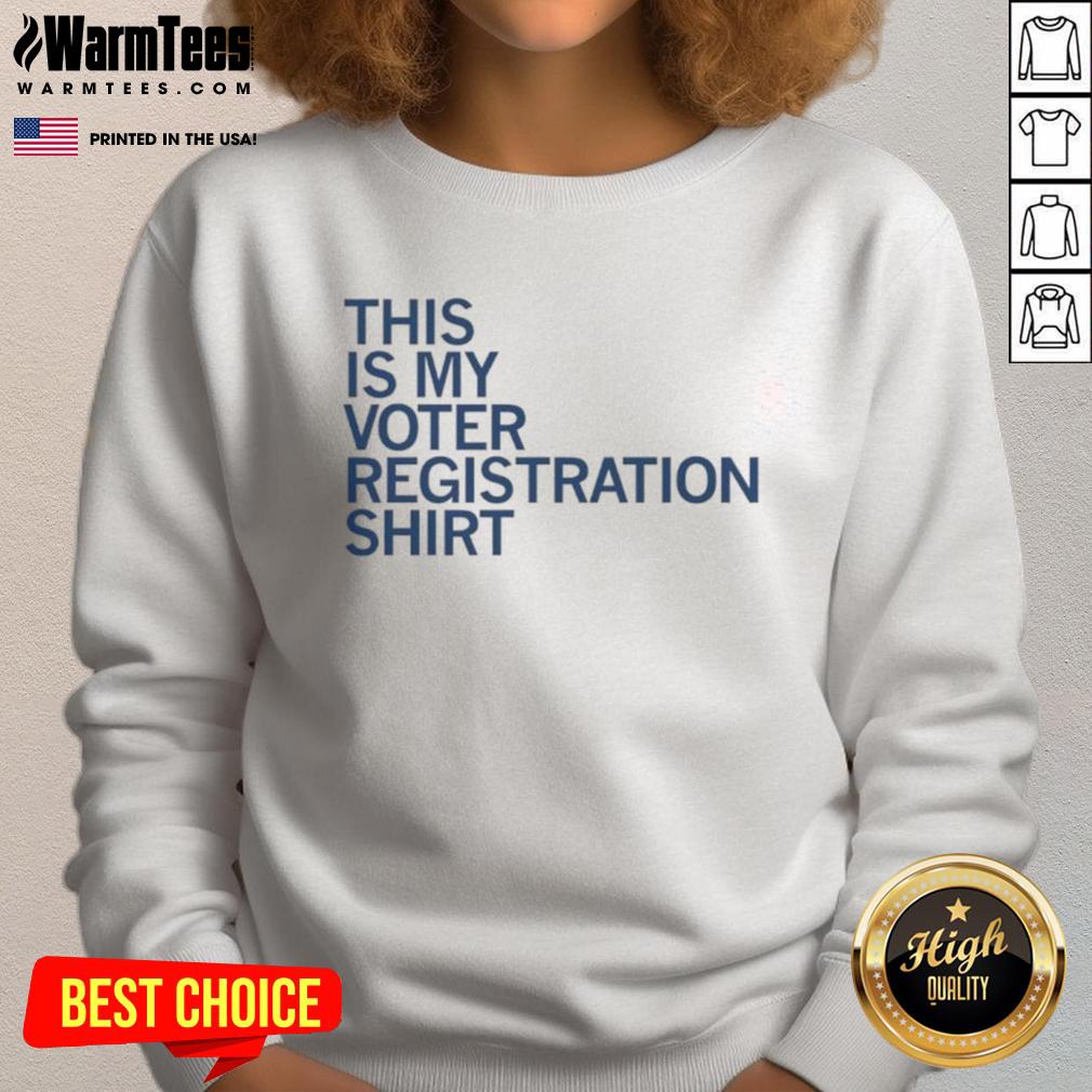 Good This Is My Voter Registration Sweatshirt Person wearing a 'Good-This-Is-My-Voter-Registration' sweatshirt, promoting civic engagement and voting awareness.