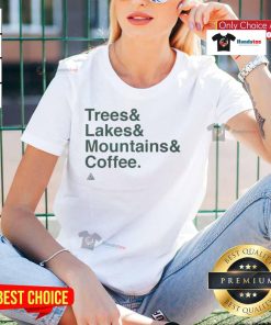 Good Trees Lakes Mountains and Coffee Ladies Tee featuring serene nature scene with trees, lakes, and mountains.