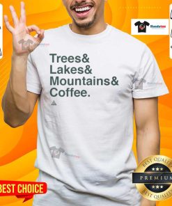 Good Trees Lakes Mountains And Coffee T-Shirt featuring a scenic nature design with trees, mountains, and a coffee cup.