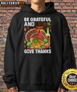 Good Turkey Wine Be Grateful and Give Thanks Thanksgiving Hoodie featuring festive autumn colors and cozy design.