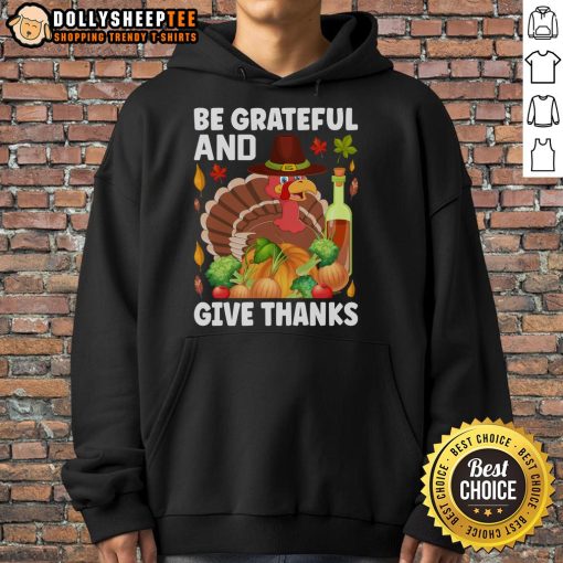 Good Turkey Wine Be Grateful and Give Thanks Thanksgiving Hoodie featuring festive autumn colors and cozy design.
