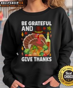Good Turkey Wine Be Grateful and Give Thanks Thanksgiving Sweatshirt featuring festive design for holiday celebrations.