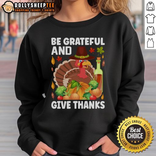 Good Turkey Wine Be Grateful and Give Thanks Thanksgiving Sweatshirt featuring festive design for holiday celebrations.