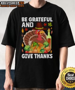 Good Turkey Wine Be Grateful And Give Thanks Thanksgiving T-Shirt design featuring festive graphics and autumn colors.