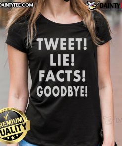 Good Tweet Lie Facts Goodbye Ladies Tee featuring a playful graphic design for women who love witty tees.