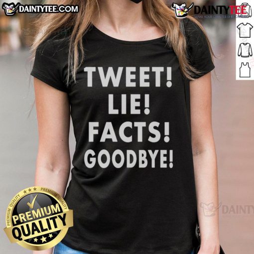 Good Tweet Lie Facts Goodbye Ladies Tee featuring a playful graphic design for women who love witty tees.