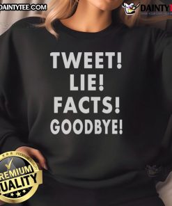 Good Tweet Lie Facts Goodbye sweatshirt in vibrant colors, perfect for casual wear and social media enthusiasts.