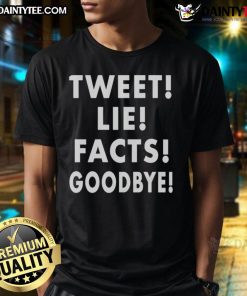 Good Tweet Lie Facts Goodbye T-Shirt featuring a catchy graphic design, perfect for social media enthusiasts.