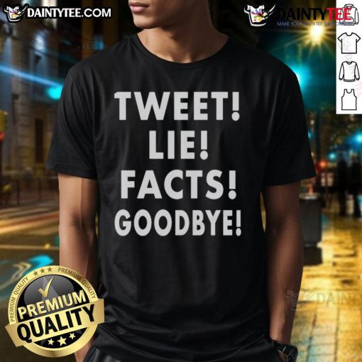 Good Tweet Lie Facts Goodbye T-Shirt featuring a catchy graphic design, perfect for social media enthusiasts.