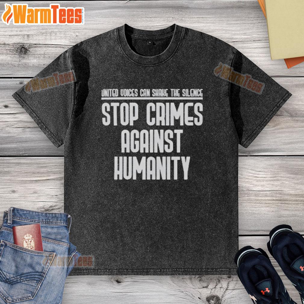 Good United Voices Can Shane The Silence Stop Crimes Against Humanity Washed T-Shirt Good United Voices Can Shane The Silence Stop Crimes Against Humanity washed t-shirt design promoting human rights awareness.