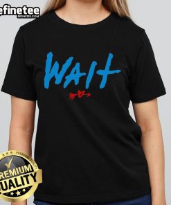 Good Wait They Don't Love You Like I Love You Ladies Tee - a stylish women's shirt with a trendy graphic design.