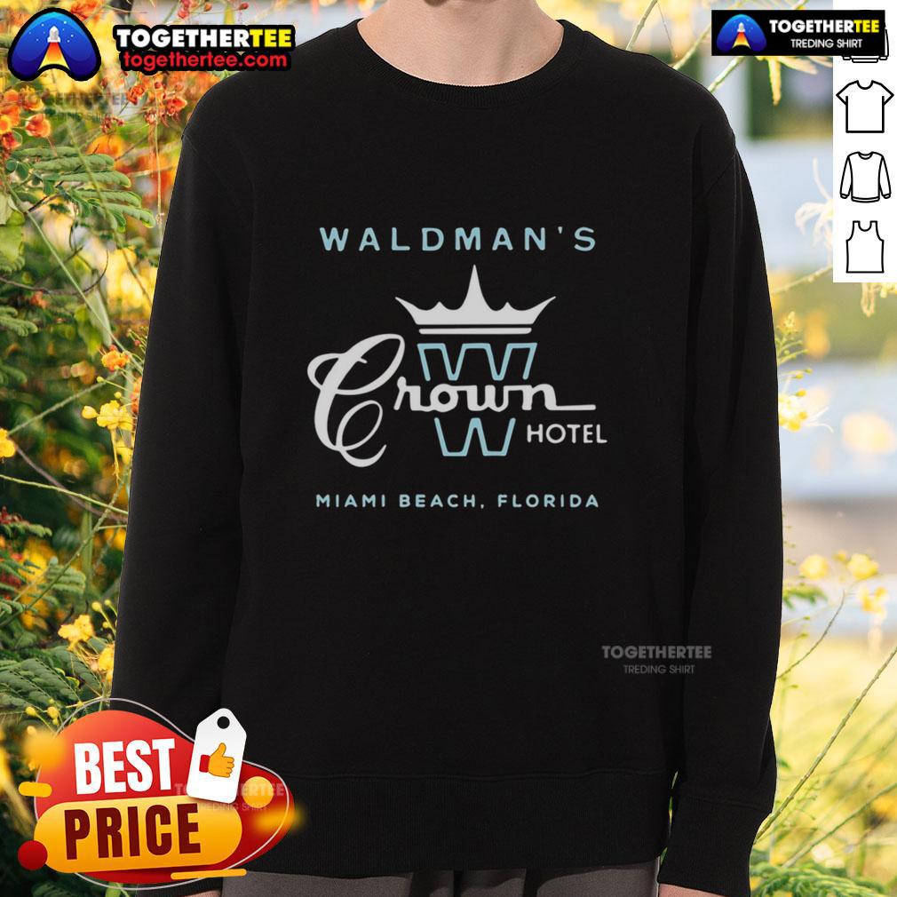 Good Waldman'S Crown Hotel Miami Beach Sweatshirt Alt Text: Cozy Good Waldman's Crown Hotel Miami Beach sweatshirt featuring stylish design and vibrant colors. Perfect for beach vibes!