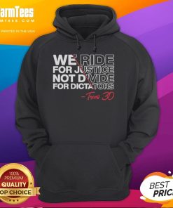 Good We Ride For Justice Not Divide For Dictators Texas 30 Hoodie showcasing a bold, empowering design for social justice advocates.