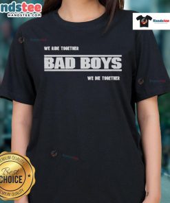 Good We Ride Together Bad Boys We Die Together 2025 Ladies Tee featuring bold text and stylish design for fans.