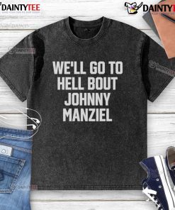 Good Well Go To Hell About Johnny Manziel washed t-shirt featuring bold graphics and casual style for fans.