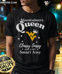 Good West Virginia Mountaineers queen t-shirt featuring 'Classy, Sassy, and a Bit Smart Assy' design for fans.