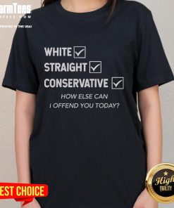 Good White Straight Conservative tee featuring humorous text for ladies, perfect for expressing bold opinions and style.