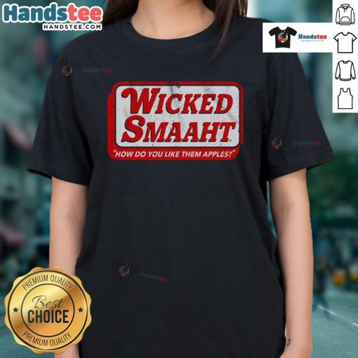 Good Wicked Smaaht Ladies Tee featuring 'How Do You Like Them Apples' graphic, perfect for witty and fun casual wear.