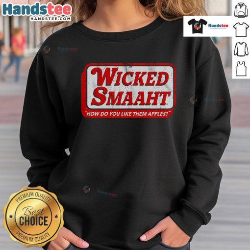 Good Wicked Smaaht How Do You Like Them Apples sweatshirt featuring a playful design and comfortable fit for casual wear.