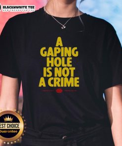 Happy A Gaping Hole Is Not A Crime Ladies Tee featuring a playful graphic design on a stylish women's t-shirt.