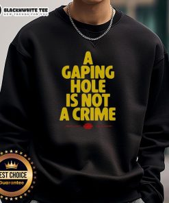 Happy A Gaping Hole Is Not A Crime Sweatshirt featuring a playful graphic design and cozy fit for casual wear.