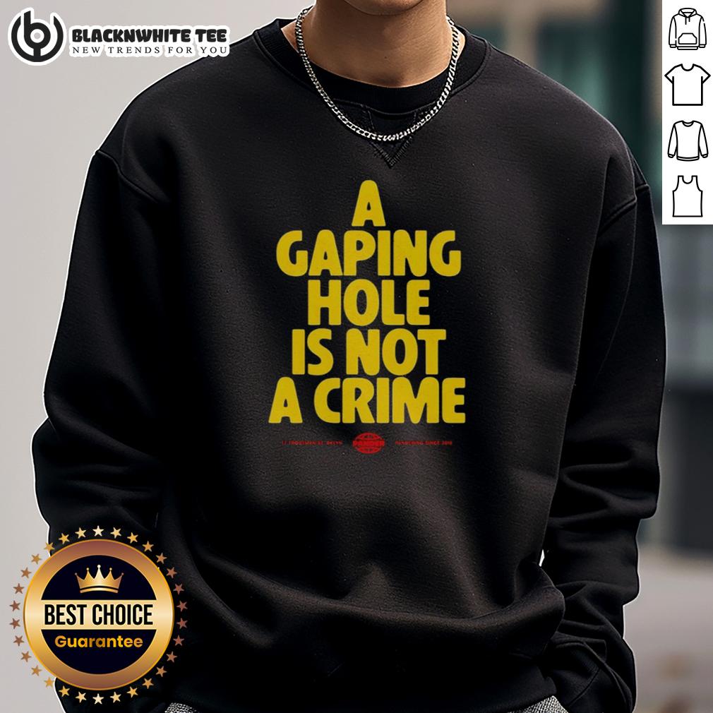 Happy A Gaping Hole Is Not A Crime Sweatshirt Happy A Gaping Hole Is Not A Crime Sweatshirt featuring a playful graphic design and cozy fit for casual wear.