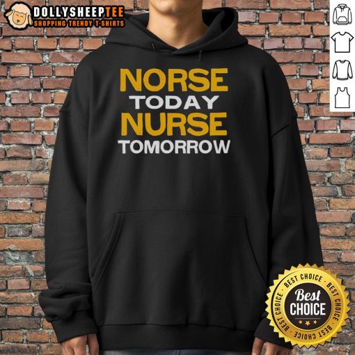 Happy Norse Today Nurse Tomorrow Hoodie featuring a bold, inspirational design perfect for nurses and healthcare professionals.
