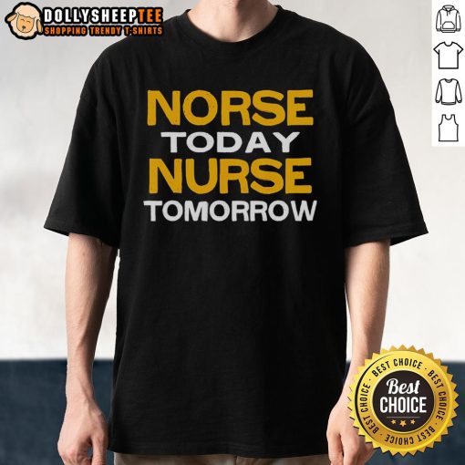 Happy Norse Today Nurse Tomorrow T-Shirt featuring a playful design perfect for nursing students and professionals.