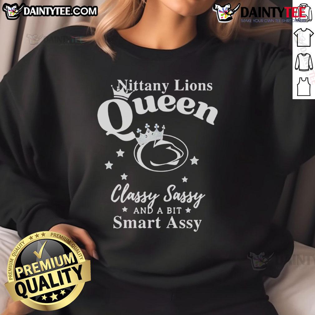Happy Penn State Nittany Lions Queen Classy Sassy And A Bit Smart Assy Sweatshirt Happy Penn State Nittany Lions sweatshirt, classy and sassy design with a smart-assy twist for fans.