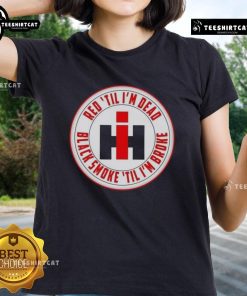 Alt Text: Happy Red Til I'm Dead Black Smoke Til I'm Broke Ladies Tee featuring a bold graphic on a stylish t-shirt.