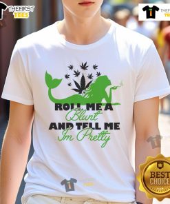 Happy Roll Me A Blunt And Tell Me I'm Pretty T-Shirt featuring a fun design for cannabis lovers and positive vibes.
