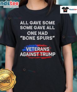 Happy Some Gave All Veterans Against Trump Ladies Tee showcasing support for veterans with a message on bone spurs.