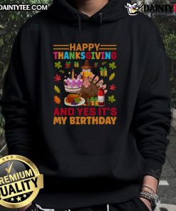 Alt Text: Happy Thanksgiving and Yes It's My Birthday Hoodie featuring festive design and cheerful colors for holiday celebrations.