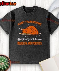 Happy Thanksgiving t-shirt featuring 'Now let's talk religion and politics' design, perfect for festive gatherings.