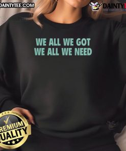 Happy We All We Got We All We Need New York Liberty sweatshirt, featuring bold lettering and a stylish design for fans.