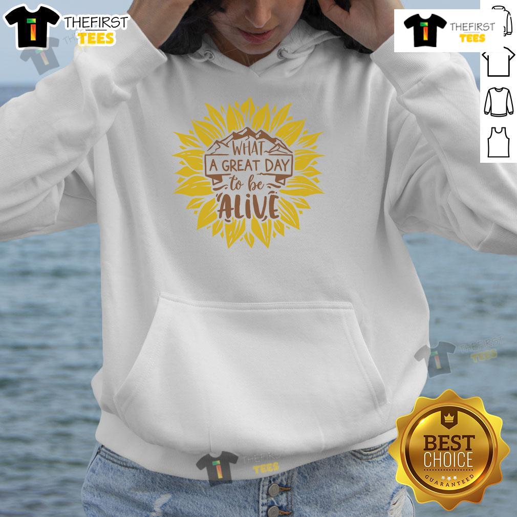 Happy What A Great Day To Be Alive Sunflower Hoodie Happy sunflower hoodie featuring 'What a Great Day to Be Alive' design, perfect for casual outfits and positivity.