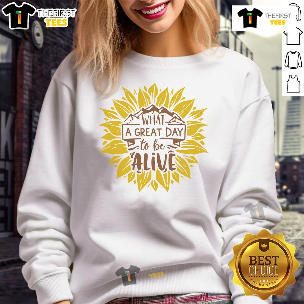 Happy What A Great Day To Be Alive Sunflower Sweatshirt Happy sunflower sweatshirt with 'What a Great Day to be Alive' text, perfect for cheerful casual outfits.