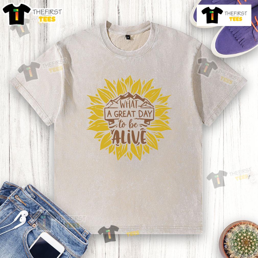 Happy What A Great Day To Be Alive Sunflower Washed T Shirt Alt Text: Happy What A Great Day To Be Alive sunflower washed t-shirt featuring vibrant sunflower design on soft fabric.