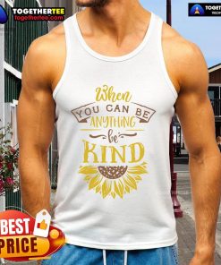 Sunflower tank top with 'Be Kind' slogan, embodying positivity and kindness perfect for casual wear and uplifting vibes.