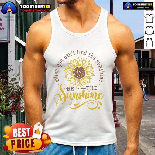 Happy sunflower tank top with the phrase 'Be the sunshine' for uplifting summer style and positive vibes.