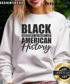 Hot Black Is Part Of American History sweatshirt featuring bold text on a stylish black background.