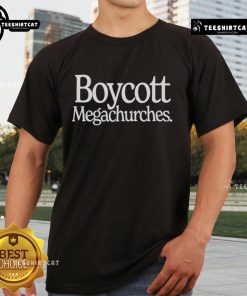 Hot Boycott Megachurches T-Shirt featuring bold text design, perfect for expressing your stance on megachurch culture.
