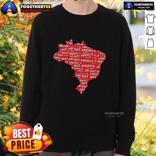 Hot Brazil Not America protest sweatshirt showcasing anti-Trump sentiment during a political rally.