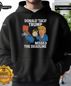 Hot Donald Taco Trump Missed The Deadline Hoodie featuring a colorful graphic of Trump with a taco, perfect for humor fans.