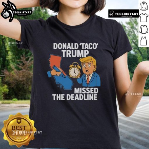Hot Donald Taco Trump Missed The Deadline Ladies Tee featuring a playful graphic design of Trump with tacos.
