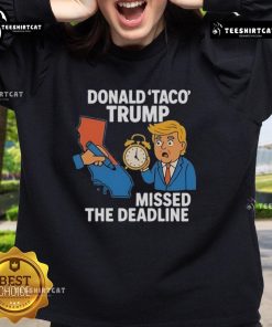 Hot Donald Taco Trump Missed The Deadline Sweatshirt featuring a humorous graphic design, perfect for political satire fans.