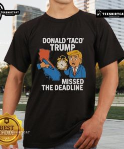 Hot Donald Taco Trump Missed The Deadline T-Shirt featuring a playful graphic of Trump with vibrant colors and bold text.
